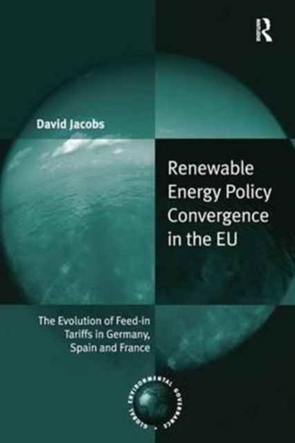 Renewable Energy Policy Convergence in the EU : The Evolution of Feed-in Tariffs in Germany, Spain and France
