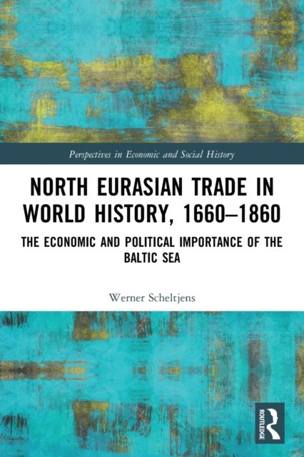 North Eurasian Trade in World History, 1660–1860 : The Economic and Political Importance of the Baltic Sea