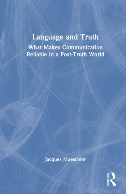 Language and Truth : What Makes Communication Reliable in a Post-Truth World