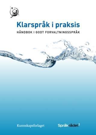 Klarspråk i praksis : håndbok i godt forvaltningsspråk