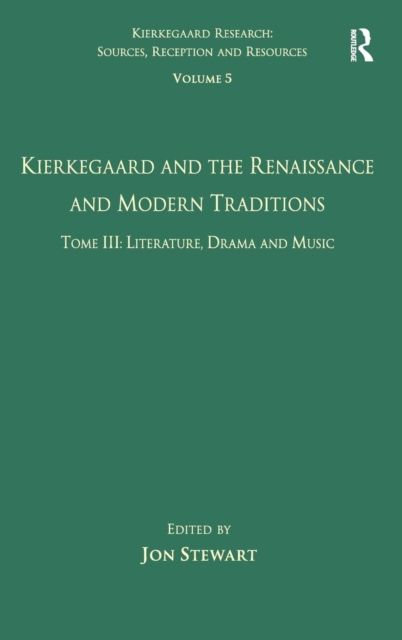 Volume 5, Tome III: Kierkegaard and the Renaissance and Modern Traditions - Literature, Drama and Music