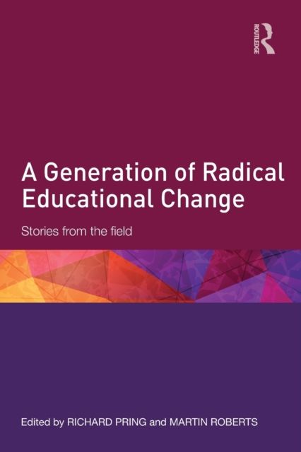 A Generation of Radical Educational Change : Stories from the field