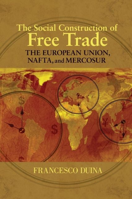 The Social Construction of Free Trade : The European Union, NAFTA, and Mercosur