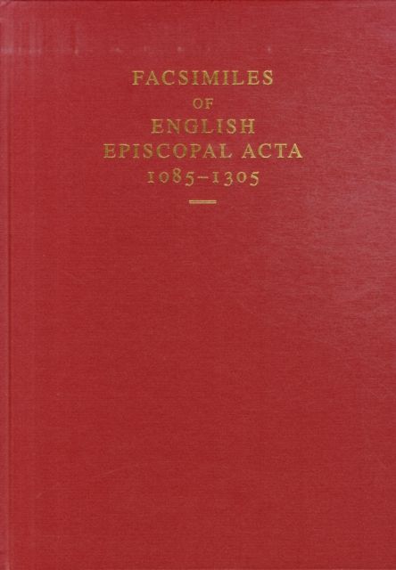 Facsimiles of English Episcopal Acta, 1085-1305