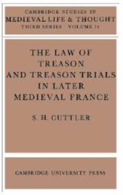 The Law of Treason and Treason Trials in Later Medieval France
