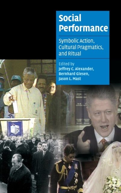 Social Performance : Symbolic Action, Cultural Pragmatics, and Ritual