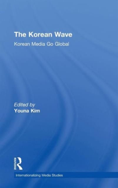 The Korean Wave : Korean Media Go Global