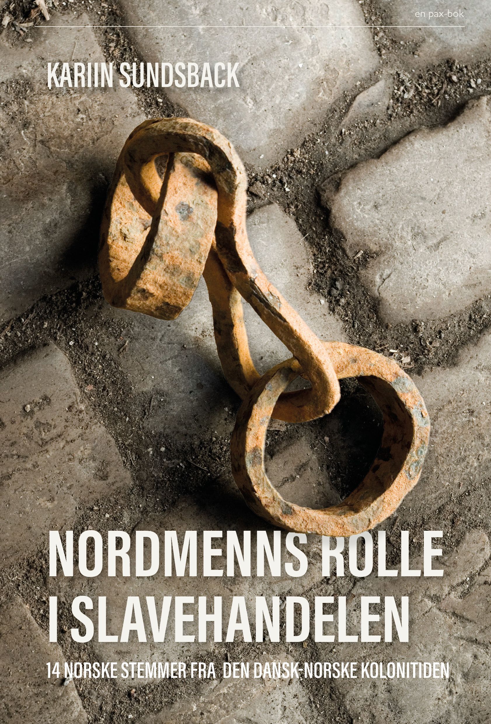 Nordmenns rolle i slavehandelen : 14 norske stemmer fra den dansk-norske kolonitiden