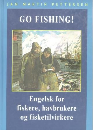 Go fishing! : engelsk for fiskere, havbrukere og fisketilvirkere