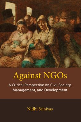 Against NGOs : A Critical Perspective on Civil Society, Management and Development