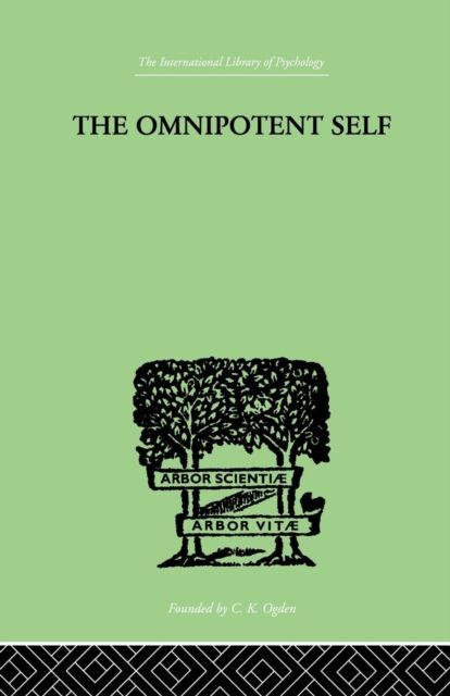 The Omnipotent Self : A STUDY IN SELF-DECEPTION AND SELF-CURE