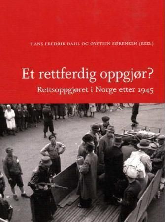 Et Rettferdig oppgjør? : rettsoppgjøret i Norge etter 1945