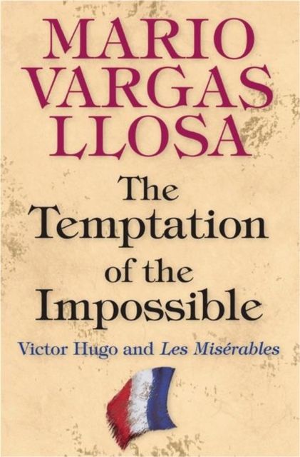 The Temptation of the Impossible : Victor Hugo and Les Miserables