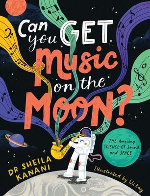 Can You Get Music on the Moon? : The amazing science of sound and space