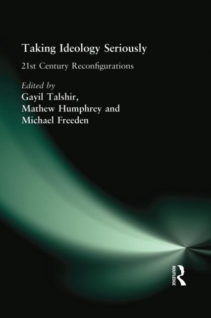 Taking Ideology Seriously : 21st Century Reconfigurations