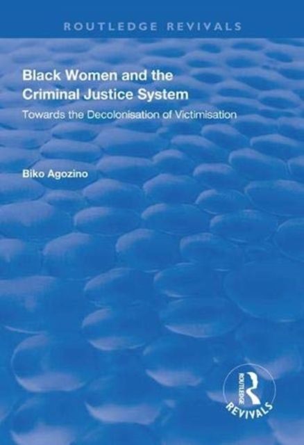 Black Women and The Criminal Justice System : Towards the Decolonisation of Victimisation