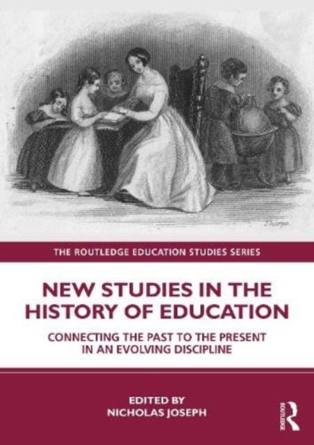 New Studies in the History of Education : Connecting the Past to the Present in an Evolving Discipline