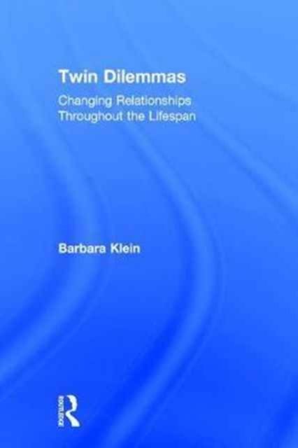 Twin Dilemmas : Changing Relationships Throughout the Life Span