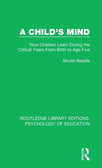 A Child's Mind : How Children Learn During the Critical Years from Birth to Age Five Years