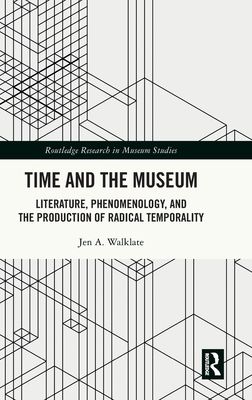 Time and the Museum : Literature, Phenomenology, and the Production of Radical Temporality