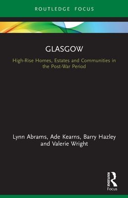 Glasgow : High-Rise Homes, Estates and Communities in the Post-War Period