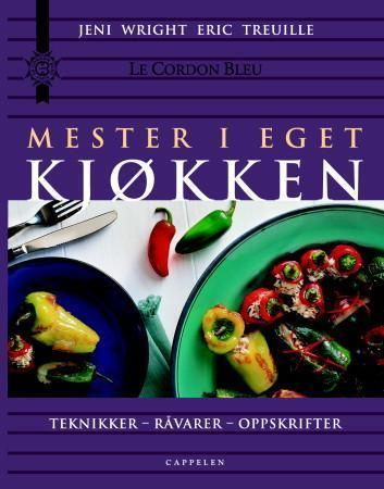 Mester i eget kjøkken : teknikker, råvarer, oppskrifter