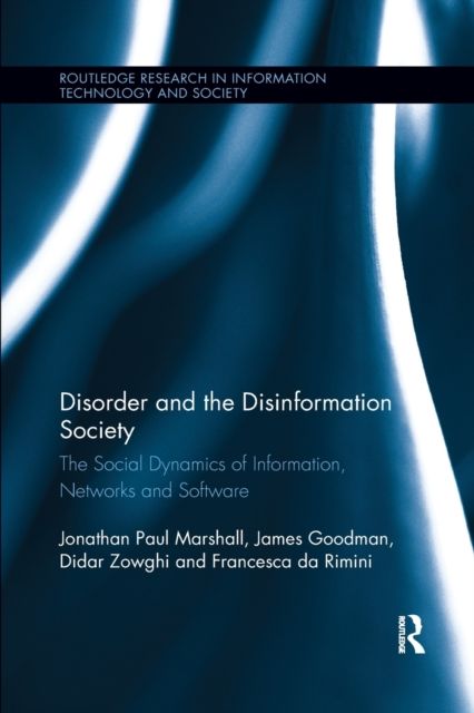 Disorder and the Disinformation Society : The Social Dynamics of Information, Networks and Software