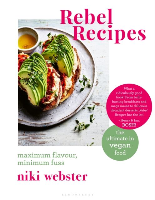 Rebel Recipes : Maximum flavour, minimum fuss: the ultimate in vegan food