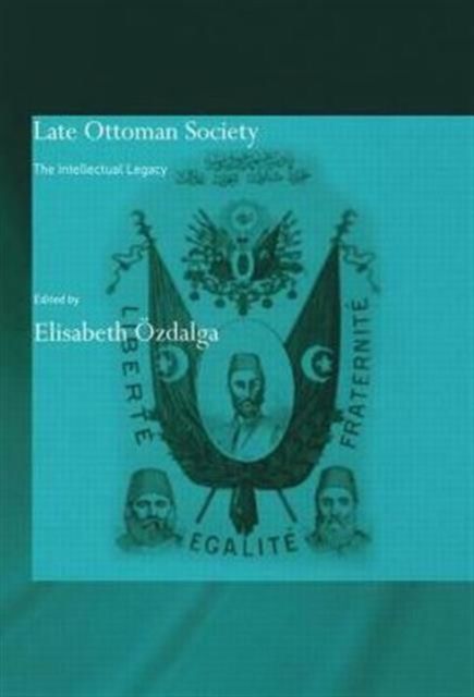 Late Ottoman Society : The Intellectual Legacy