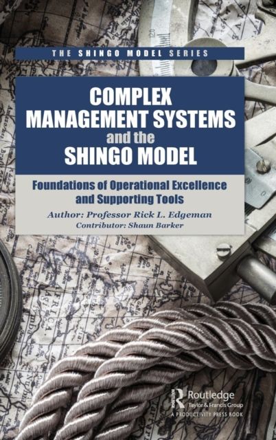 Complex Management Systems and the Shingo Model : Foundations of Operational Excellence and Supporting Tools