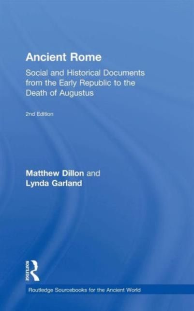 Ancient Rome : Social and Historical Documents from the Early Republic to the Death of Augustus
