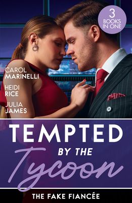 Tempted By The Tycoon: The Fake Fiancee : The Price of His Redemption / Hot-Shot Tycoon, Indecent Proposal / Tycoon's Ring of Convenience