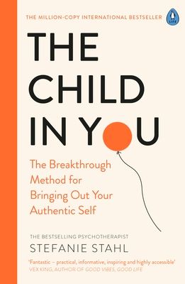 The child in you : the breakthrough method for bringing out your authentic self