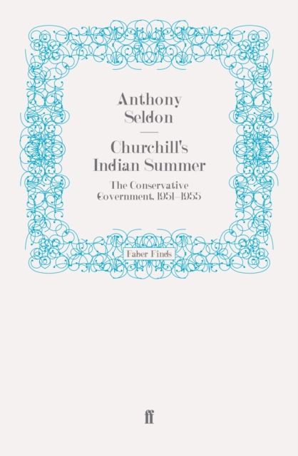 Churchill's Indian Summer : The Conservative Government, 1951-1955