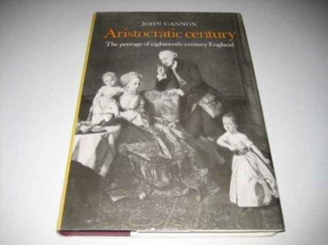 Aristocratic Century : The Peerage of Eighteenth-Century England