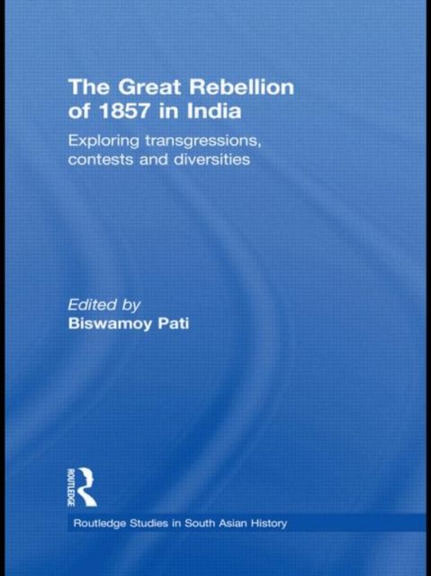 The Great Rebellion of 1857 in India : Exploring Transgressions, Contests and Diversities