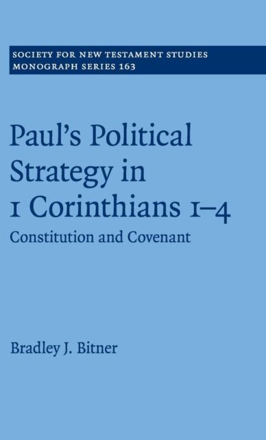 Paul's Political Strategy in 1 Corinthians 1–4 : Constitution and Covenant
