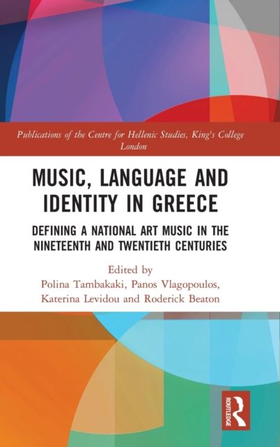 Music, Language and Identity in Greece : Defining a National Art Music in the Nineteenth and Twentieth Centuries