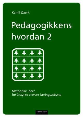 Pedagogikkens hvordan : metodiske ideer for å styrke elevens læringsutbytte. 2