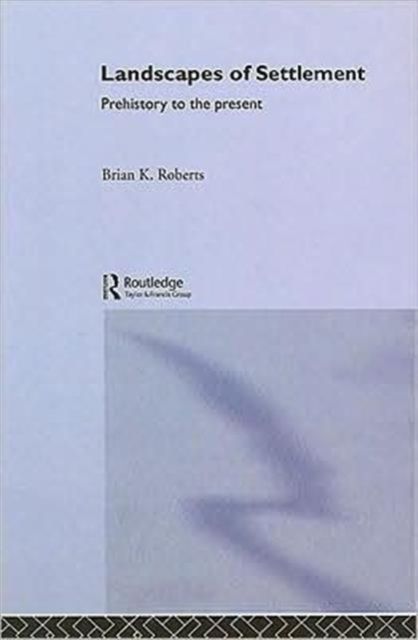 Landscapes of Settlement : Prehistory to the Present