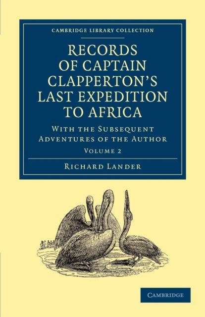 Records of Captain Clapperton's Last Expedition to Africa : With the Subsequent Adventures of the Author