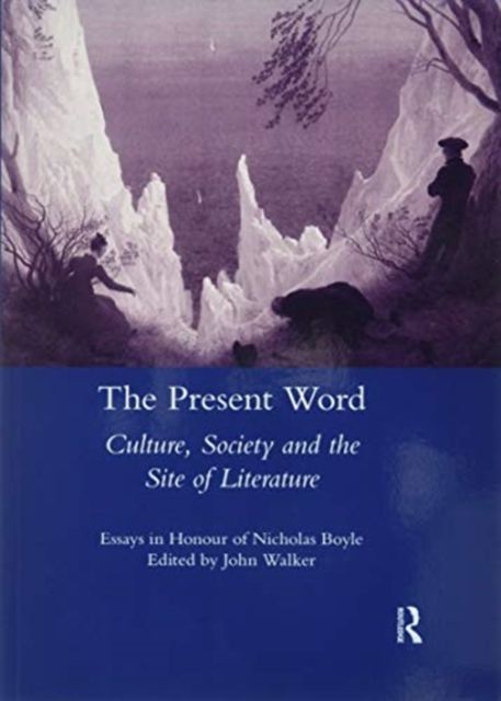 The Present Word. Culture, Society and the Site of Literature : Essays in Honour of Nicholas Boyle