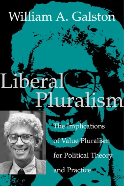Liberal Pluralism : The Implications of Value Pluralism for Political Theory and Practice