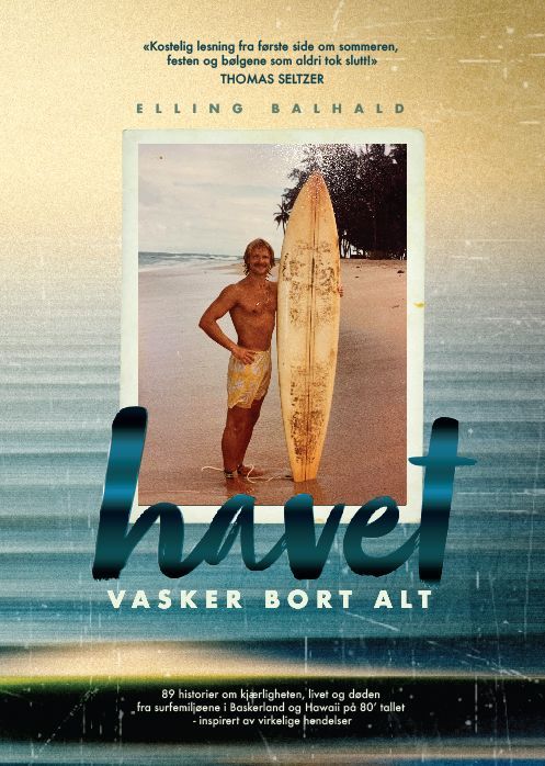 Havet vasker bort alt : 89 historier om kjærligheten, livet og døden fra surfemiljøene i Baskerland og Hawaii på 80' tallet - inspirert av virkelige hendelser