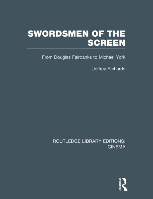 Swordsmen of the Screen : From Douglas Fairbanks to Michael York