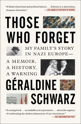 Those Who Forget : My Family's Story in Nazi Europe - A Memoir, A History, A Warning