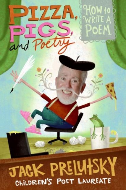 Pizza Pigs And Poetry : How to Write a Poem
