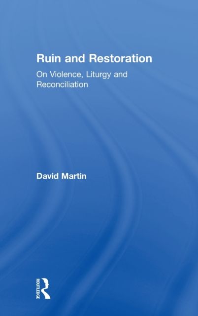 Ruin and Restoration : On Violence, Liturgy and Reconciliation