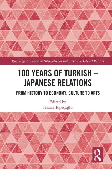 100 Years of Turkish-Japanese Relations : From History to Economy, Culture to Art