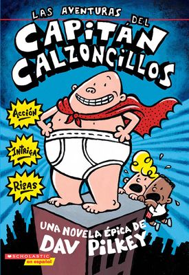 Las Aventuras del Capitan Calzoncillos : una novela épica